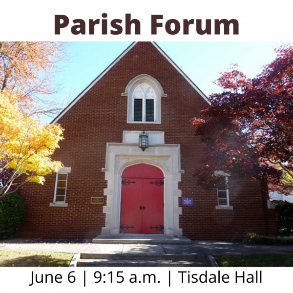 Next Parish Forum: June 6, 9:15 - 10:15 a.m. in Tisdale Hall